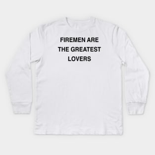 FIREMEN ARE THE GREATEST LOVERS Kids Long Sleeve T-Shirt